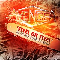 Avenger - Steel On Steel: The Complete Avenger Recordings