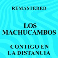 Los Machucambos - Contigo en la distancia (Remastered)