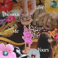phonetic - Give Me Yours
