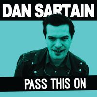 Dan Sartain - Pass This On