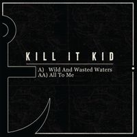 Kill It Kid - Wild And Wasted Waters