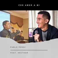 Pablo Perez - Por Amor a Mi (feat. Hecthor)