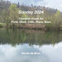 Nicola de Brun - Sunday 2024 (Chamber Music for Flute, Oboe, Cello, Piano, Bass)