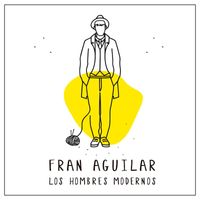 Fran Aguilar - LOS HOMBRES MODERNOS