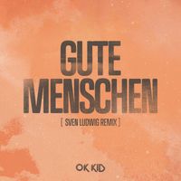 OK KID - Gute Menschen (Sven Ludwig Remix)