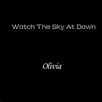 Olivia - Watch The Sky At Dawn