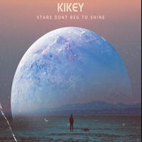 KIKEY - STARS DONT BEG TO SHINE