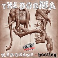 The Dogma - Kerosene Bootleg