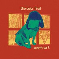 The Color Fred - Worst Part