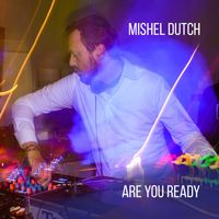 Mishel Dutch - Are You Ready
