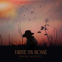 Daniel Nickels - Drive Us Home