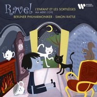 Sir Simon Rattle - Ravel: L'enfant et les sortilèges & Ma mère l'Oye