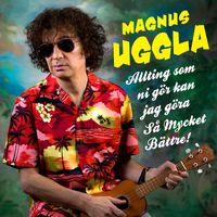 Magnus Uggla - Allting som ni gör kan jag göra så mycket bättre