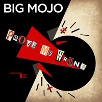 Big Mojo - Prove Me Wrong
