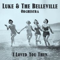 Luke & The Belleville Orchestra - I Loved You Then (Radio Edit)