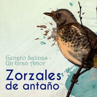 Genaro Salinas - Zorzales de Antaño… Un Gran Amor