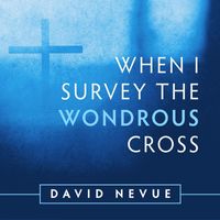 David Nevue - When I Survey the Wondrous Cross