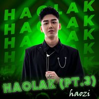Haozi - Haolak, Pt. 3