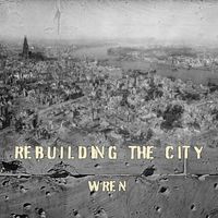 Wren - Rebuilding The City