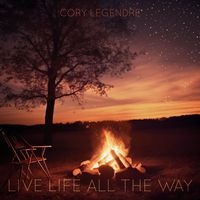 Cory Legendre - Live Life All the Way