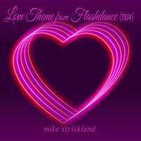 Mike Strickland - Love Theme from Flashdance