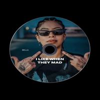 Bella - I Like When They Mad (Explicit)