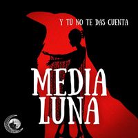 Media Luna - Y Tú No Te Das Cuenta
