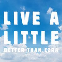 Better Than Ezra - Live A Little