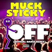 Muck Sticky - Fuck Off (Official Dance Remix [Explicit])