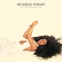 Beverley Knight - Not Prepared for You