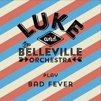 Luke & The Belleville Orchestra - Play Bad Fever
