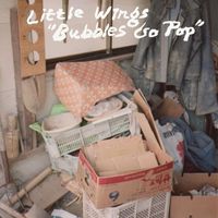 Little Wings - Bubbles Go Pop
