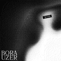 Bora Uzer - Birth