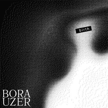 Bora Uzer - Birth