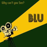 BLu - Why Cant You See ?