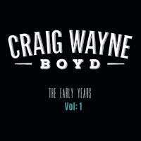 Craig Wayne Boyd - The Early Years, Vol. 1
