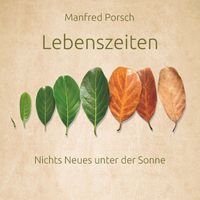 Manfred Porsch - Lebenszeiten - Nichts Neues unter der Sonne