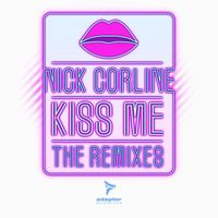 Nick Corline - Kiss Me (The Remixes)