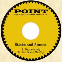Sticks and Stones - Desperately / You Made Me Cry