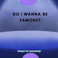 Georges Van Cauwenbergh - Do I Wanna Be Famous