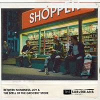 The Suburbians - Between Numbness, Joy & the Spell of the Grocery Store (Explicit)