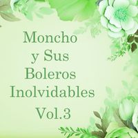 Moncho - Moncho y Sus Boleros Inolvidables, Vol. 3