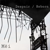 Mëi - Despair / Reborn