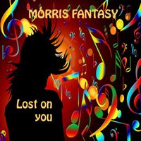 Morris Fantasy - Lost on You