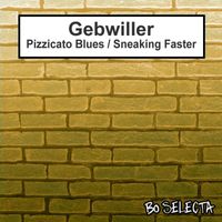 Gebwiller - Pizzicato Blues / Sneaking Faster