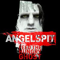 Angelspit - Feed the Hungry Ghost