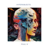 Paul K - Hyperobjects