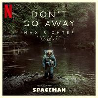 Max Richter - Don’t Go Away (From "Spaceman" Soundtrack)