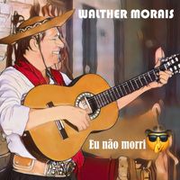 Walther Morais - Eu Não Morri