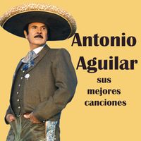 Antonio Aguilar - Antonio Aguilar y sus canciones